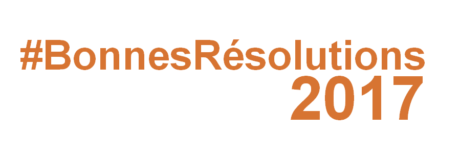 5 bonnes résolutions pour 2017 5 bonnes résolutions pour 2017